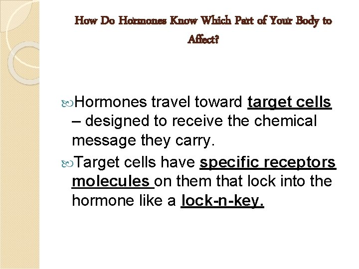 How Do Hormones Know Which Part of Your Body to Affect? Hormones travel toward