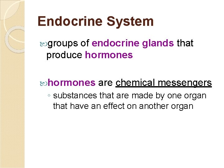 Endocrine System groups of endocrine glands that produce hormones are chemical messengers ◦ substances