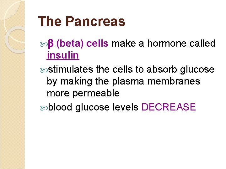 The Pancreas (beta) cells make a hormone called insulin stimulates the cells to absorb