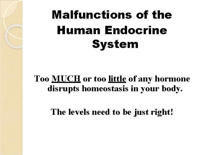 Malfunctions of the Human Endocrine System Too MUCH or too little of any hormone