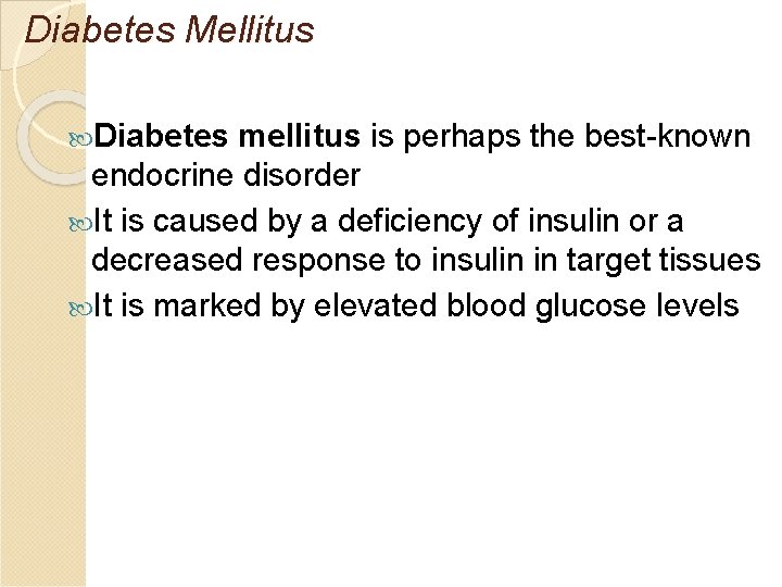 Diabetes Mellitus Diabetes mellitus is perhaps the best-known endocrine disorder It is caused by