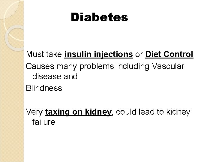 Diabetes Must take insulin injections or Diet Control Causes many problems including Vascular disease