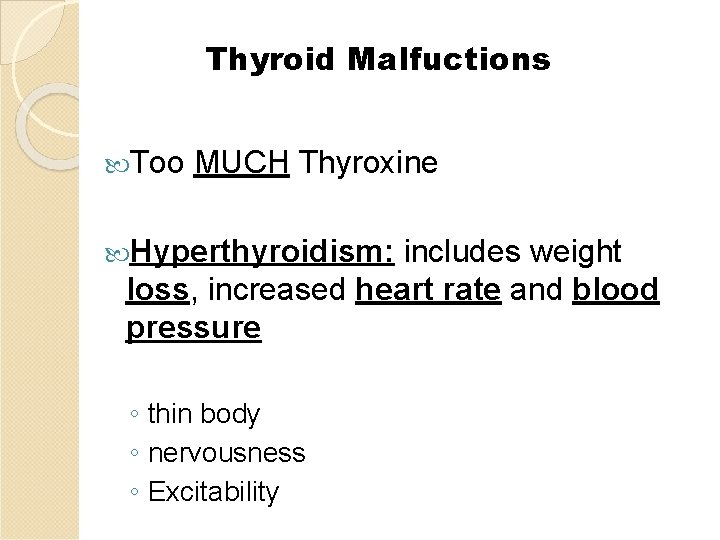 Thyroid Malfuctions Too MUCH Thyroxine Hyperthyroidism: includes weight loss, increased heart rate and blood