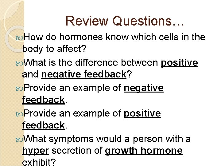 Review Questions… How do hormones know which cells in the body to affect? What