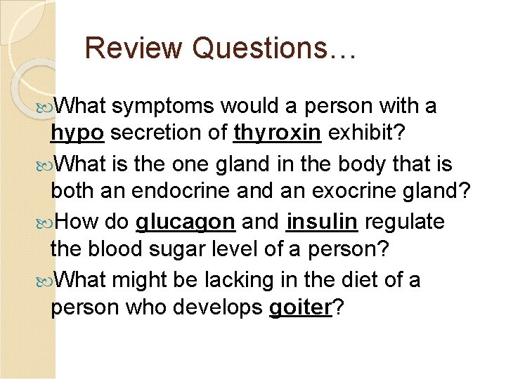 Review Questions… What symptoms would a person with a hypo secretion of thyroxin exhibit?