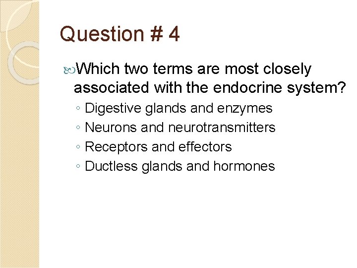 Question # 4 Which two terms are most closely associated with the endocrine system?