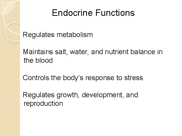 Endocrine Functions Regulates metabolism Maintains salt, water, and nutrient balance in the blood Controls