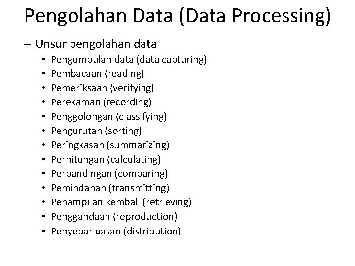 Pengolahan Data (Data Processing) – Unsur pengolahan data • • • • Pengumpulan data