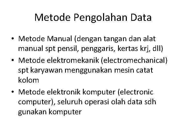 Metode Pengolahan Data • Metode Manual (dengan tangan dan alat manual spt pensil, penggaris,