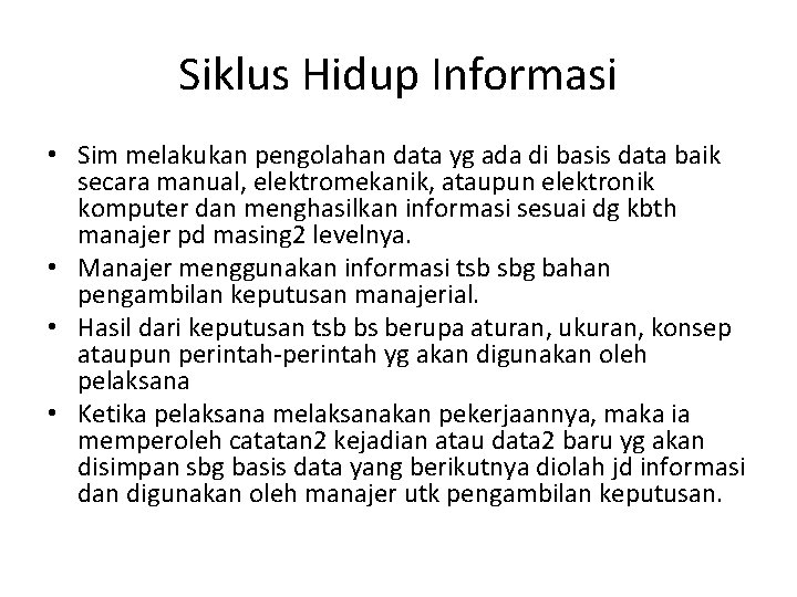 Siklus Hidup Informasi • Sim melakukan pengolahan data yg ada di basis data baik