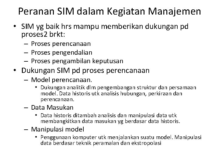 Peranan SIM dalam Kegiatan Manajemen • SIM yg baik hrs mampu memberikan dukungan pd