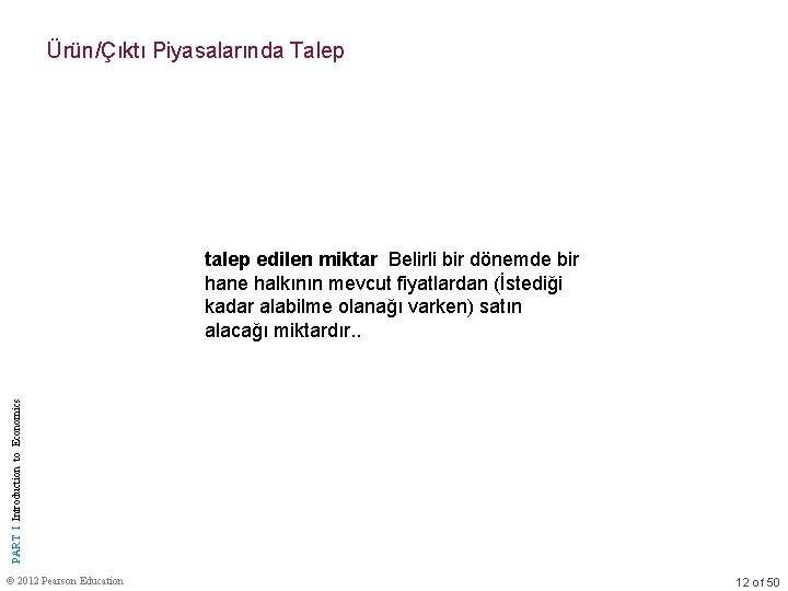 Ürün/Çıktı Piyasalarında Talep PART I Introduction to Economics talep edilen miktar Belirli bir dönemde