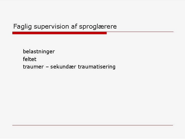 Faglig supervision af sproglærere belastninger feltet traumer – sekundær traumatisering 