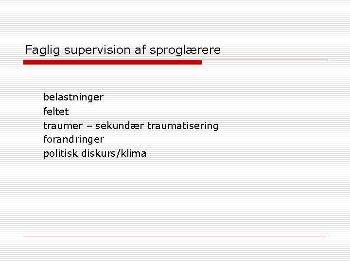 Faglig supervision af sproglærere belastninger feltet traumer – sekundær traumatisering forandringer politisk diskurs/klima 