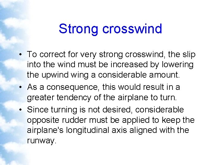 Strong crosswind • To correct for very strong crosswind, the slip into the wind
