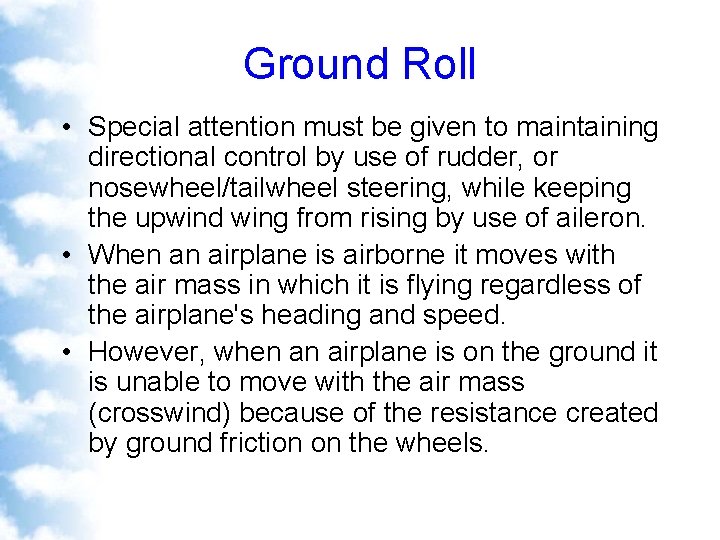 Ground Roll • Special attention must be given to maintaining directional control by use