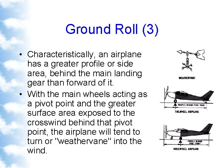 Ground Roll (3) • Characteristically, an airplane has a greater profile or side area,