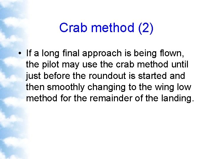 Crab method (2) • If a long final approach is being flown, the pilot