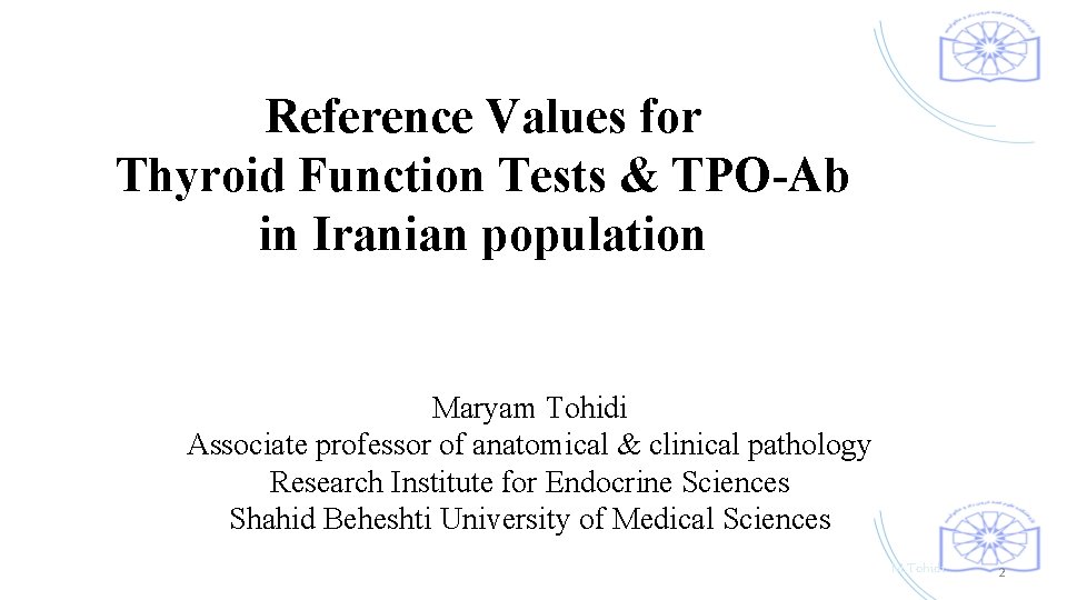 Reference Values for Thyroid Function Tests & TPO-Ab in Iranian population Maryam Tohidi Associate