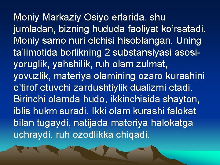 Mоniy Mаrkаziy Оsiyo еrlаridа, shu jumlаdаn, bizning hududа fаоliyat ko’rsаtаdi. Mоniy sаmо nuri elchisi