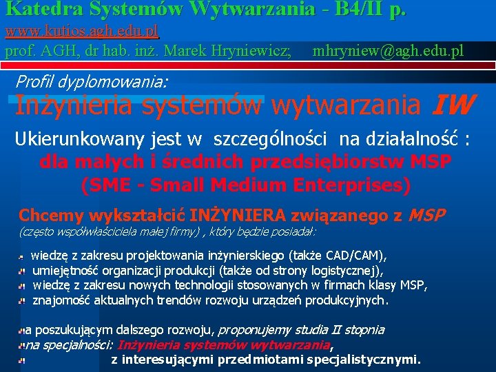 Katedra Systemów Wytwarzania - B 4/II p. www. kutios. agh. edu. pl prof. AGH,