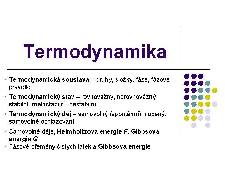 Termodynamika • Termodynamická soustava – druhy, složky, fáze, fázové pravidlo • Termodynamický stav –