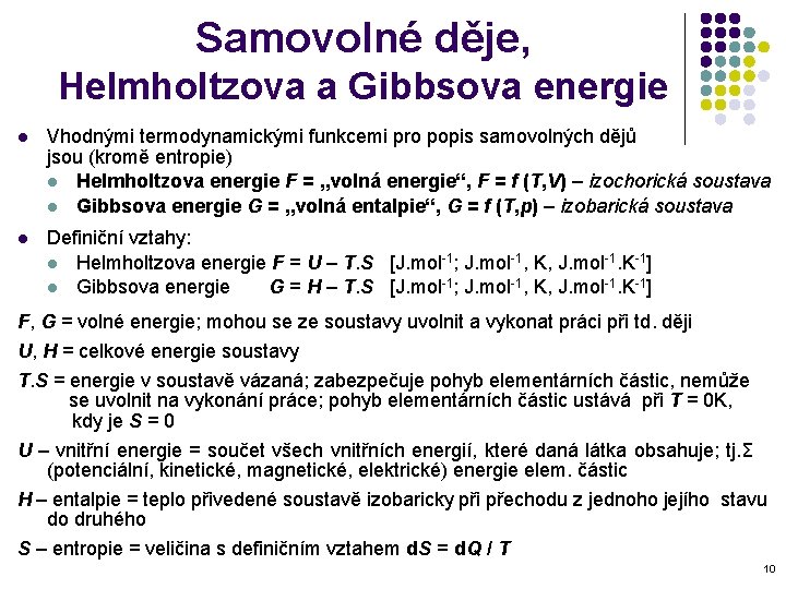 Samovolné děje, Helmholtzova a Gibbsova energie l Vhodnými termodynamickými funkcemi pro popis samovolných dějů