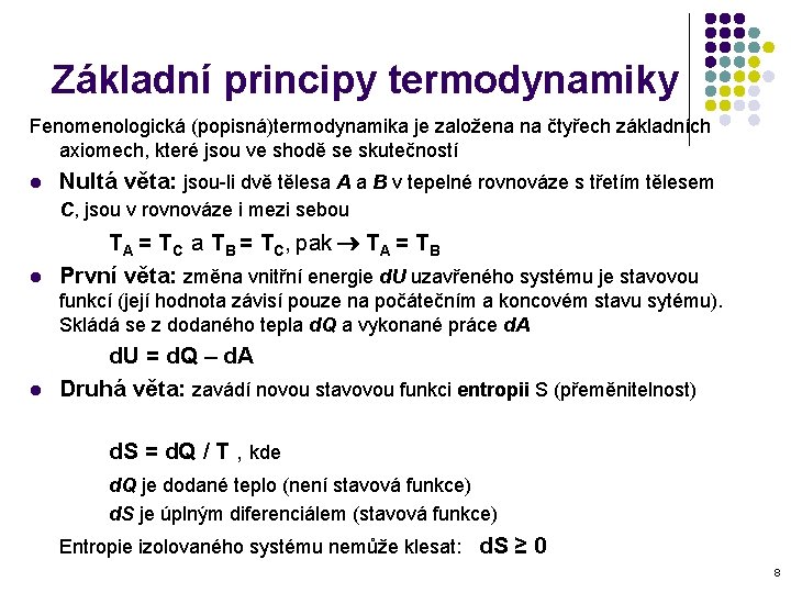 Základní principy termodynamiky Fenomenologická (popisná)termodynamika je založena na čtyřech základních axiomech, které jsou ve