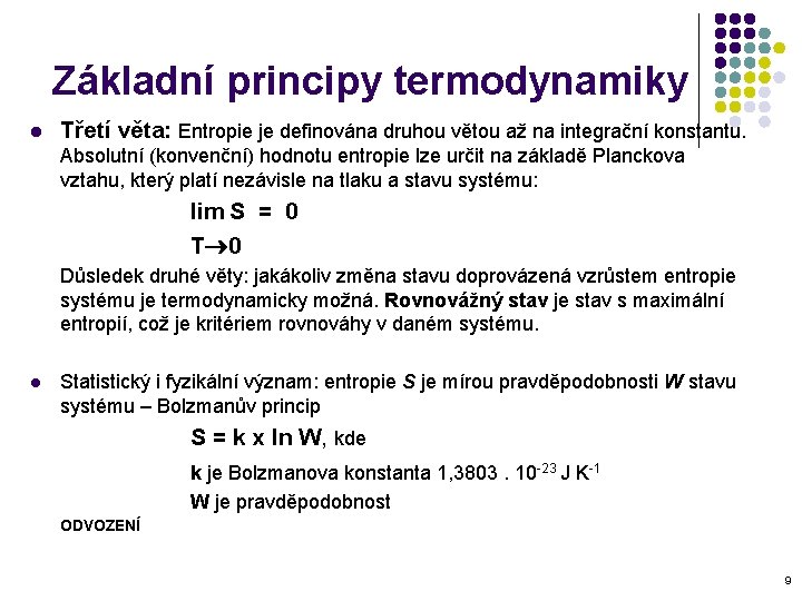 Základní principy termodynamiky l Třetí věta: Entropie je definována druhou větou až na integrační