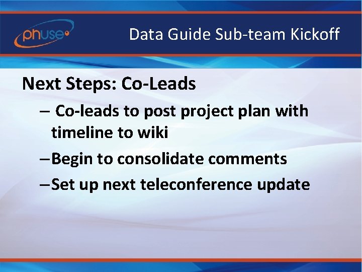 Data Guide Sub-team Kickoff Next Steps: Co-Leads – Co-leads to post project plan with