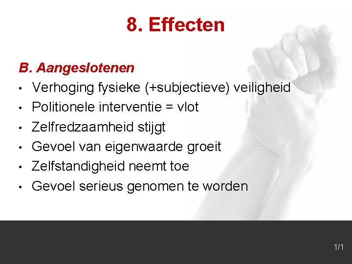 8. Effecten B. Aangeslotenen • Verhoging fysieke (+subjectieve) veiligheid • Politionele interventie = vlot