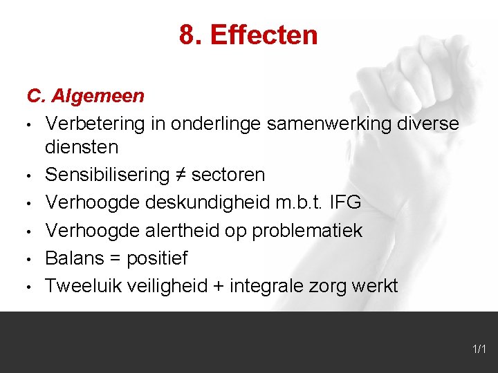 8. Effecten C. Algemeen • Verbetering in onderlinge samenwerking diverse diensten • Sensibilisering ≠