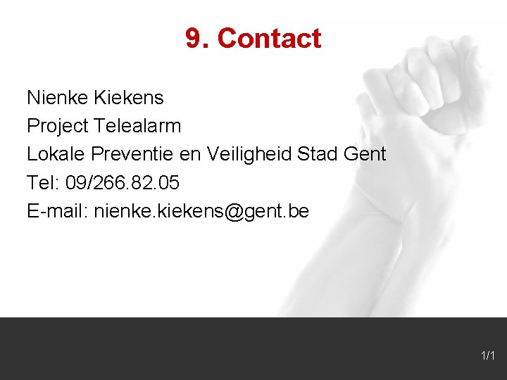9. Contact Nienke Kiekens Project Telealarm Lokale Preventie en Veiligheid Stad Gent Tel: 09/266.