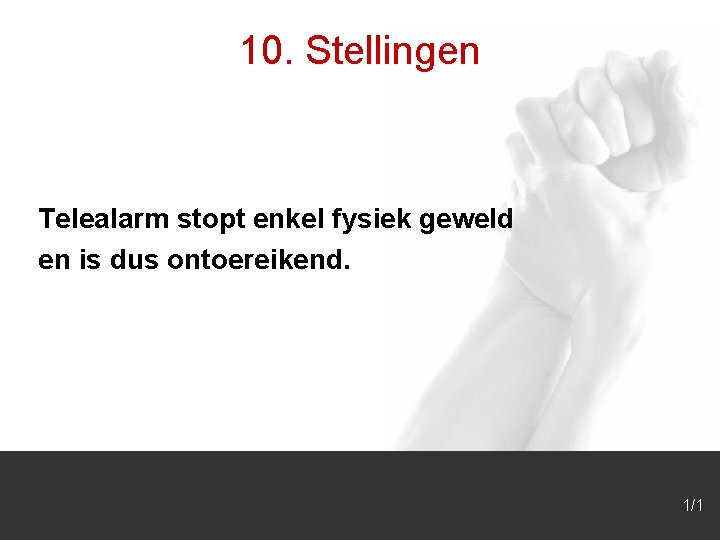 10. Stellingen Telealarm stopt enkel fysiek geweld en is dus ontoereikend. 1/1 