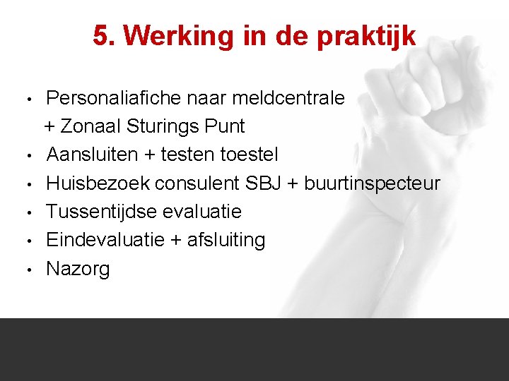 5. Werking in de praktijk • • • Personaliafiche naar meldcentrale + Zonaal Sturings