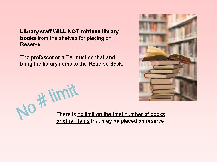 Library staff WILL NOT retrieve library books from the shelves for placing on Reserve.