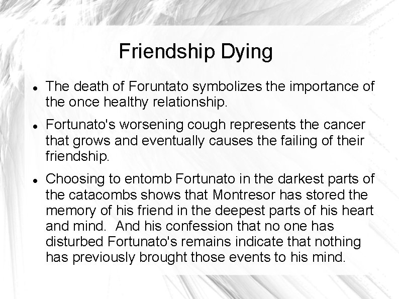 Friendship Dying The death of Foruntato symbolizes the importance of the once healthy relationship.