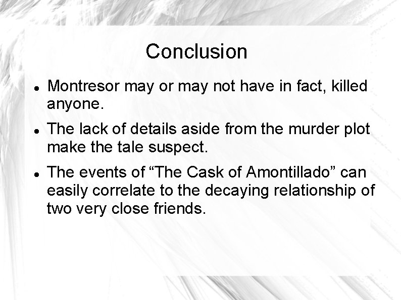 Conclusion Montresor may not have in fact, killed anyone. The lack of details aside