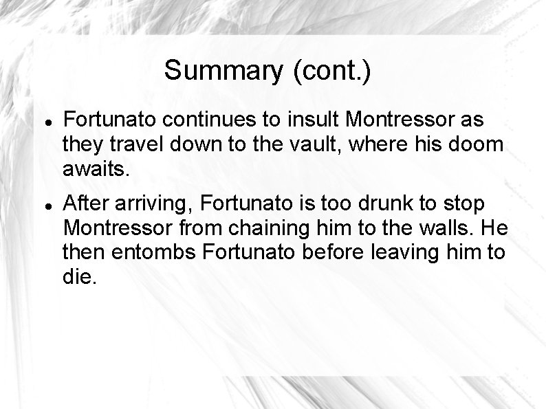Summary (cont. ) Fortunato continues to insult Montressor as they travel down to the