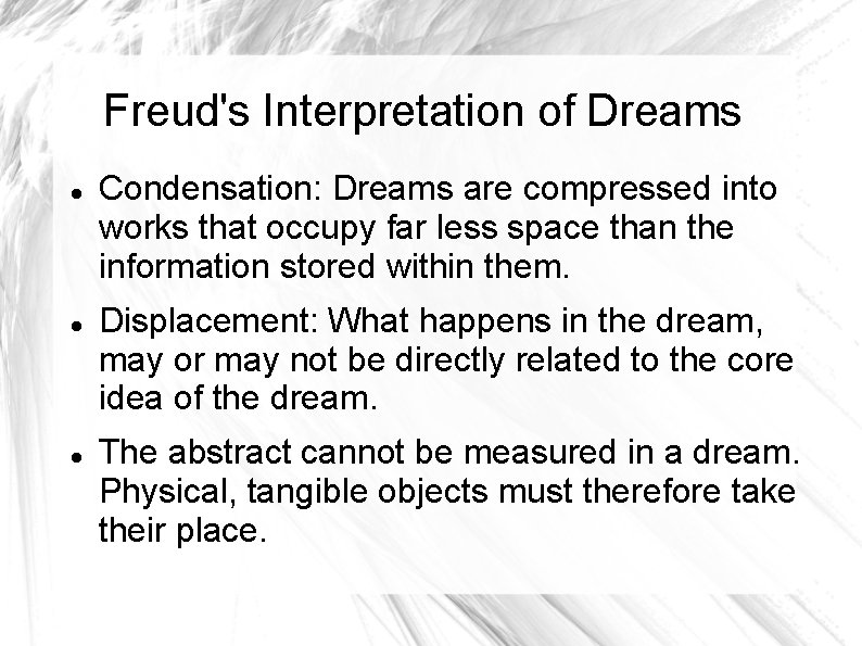 Freud's Interpretation of Dreams Condensation: Dreams are compressed into works that occupy far less