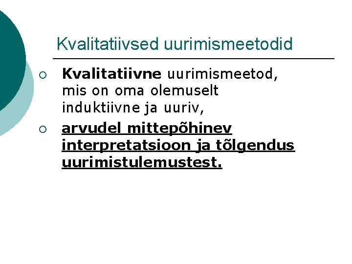 Kvalitatiivsed uurimismeetodid ¡ ¡ Kvalitatiivne uurimismeetod, mis on oma olemuselt induktiivne ja uuriv, arvudel