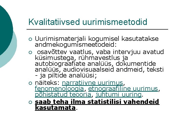 Kvalitatiivsed uurimismeetodid ¡ ¡ Uurimismaterjali kogumisel kasutatakse andmekogumismeetodeid: osavõttev vaatlus, vaba intervjuu avatud küsimustega,