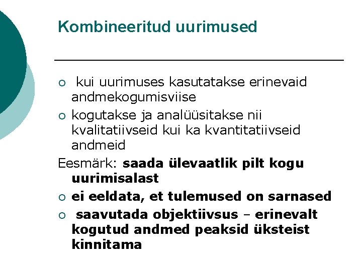 Kombineeritud uurimused kui uurimuses kasutatakse erinevaid andmekogumisviise ¡ kogutakse ja analüüsitakse nii kvalitatiivseid kui