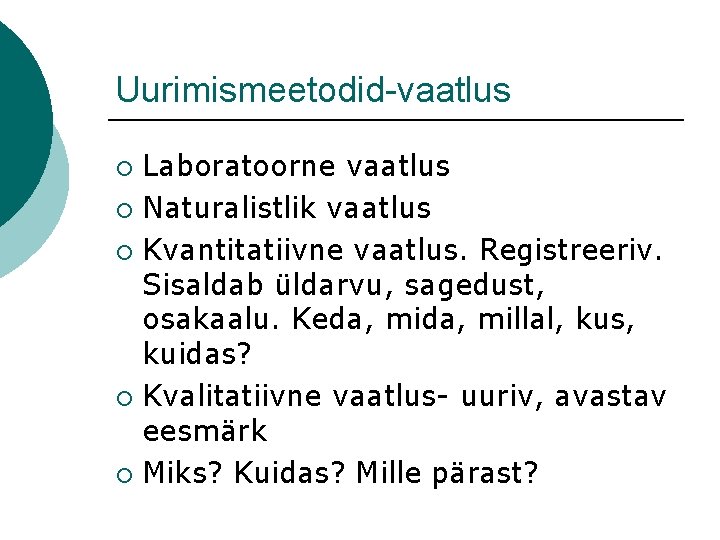 Uurimismeetodid-vaatlus Laboratoorne vaatlus ¡ Naturalistlik vaatlus ¡ Kvantitatiivne vaatlus. Registreeriv. Sisaldab üldarvu, sagedust, osakaalu.