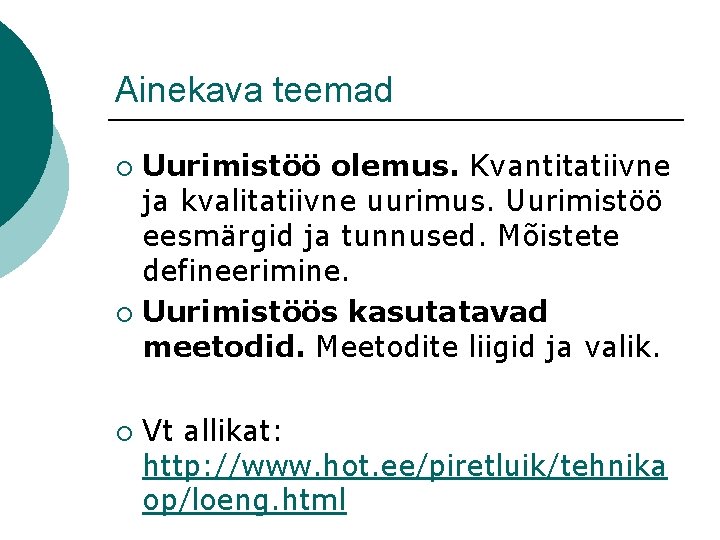 Ainekava teemad Uurimistöö olemus. Kvantitatiivne ja kvalitatiivne uurimus. Uurimistöö eesmärgid ja tunnused. Mõistete defineerimine.