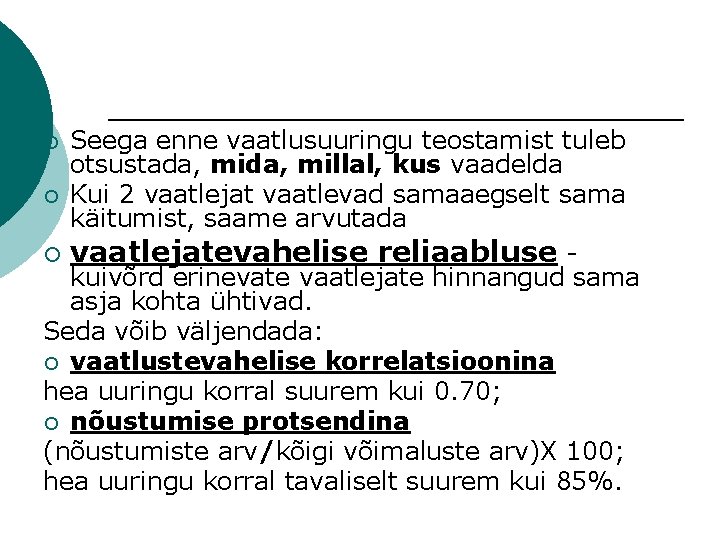 Seega enne vaatlusuuringu teostamist tuleb otsustada, millal, kus vaadelda ¡ Kui 2 vaatlejat vaatlevad
