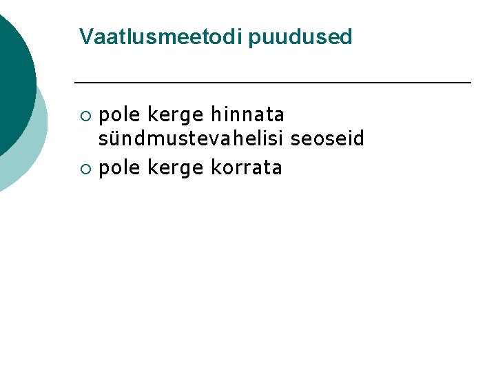 Vaatlusmeetodi puudused pole kerge hinnata sündmustevahelisi seoseid ¡ pole kerge korrata ¡ 