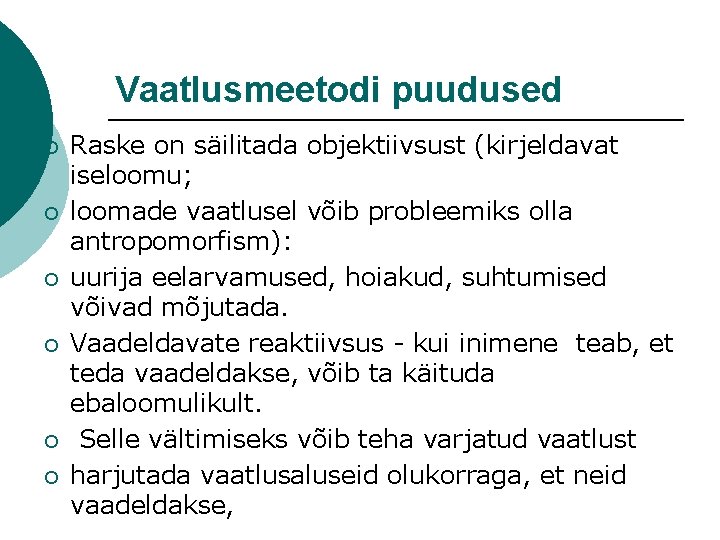 Vaatlusmeetodi puudused ¡ ¡ ¡ Raske on säilitada objektiivsust (kirjeldavat iseloomu; loomade vaatlusel võib