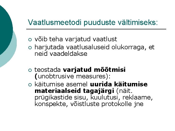 Vaatlusmeetodi puuduste vältimiseks: ¡ ¡ võib teha varjatud vaatlust harjutada vaatlusaluseid olukorraga, et neid